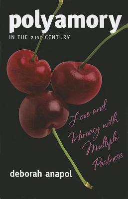 Polyamory in the Twenty-First Century: Love and Intimacy with Multiple Partners