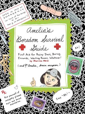 Amelia's Boredom Survival Guide: First Aid for Rainy Days, Boring Errands, Waiting Rooms, Whatever!