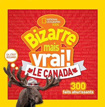 National Geographic Kids: Bizarre Mais Vrai! le Canada = Weird But True Canada