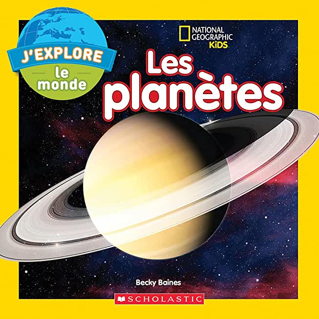 National Geographic Kids: j'Explore Le Monde: Les PlanÃ¨tes