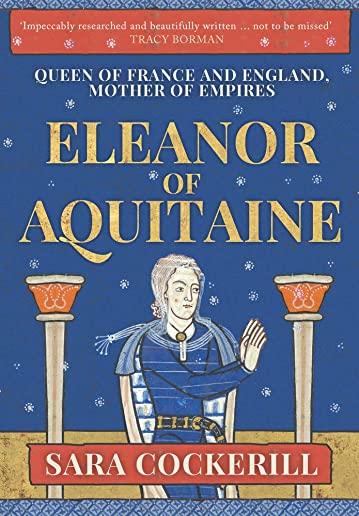 Eleanor of Aquitaine: Queen of France and England, Mother of Empires