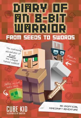 Diary of an 8-Bit Warrior: From Seeds to Swords (Book 2 8-Bit Warrior Series), Volume 2: An Unofficial Minecraft Adventure
