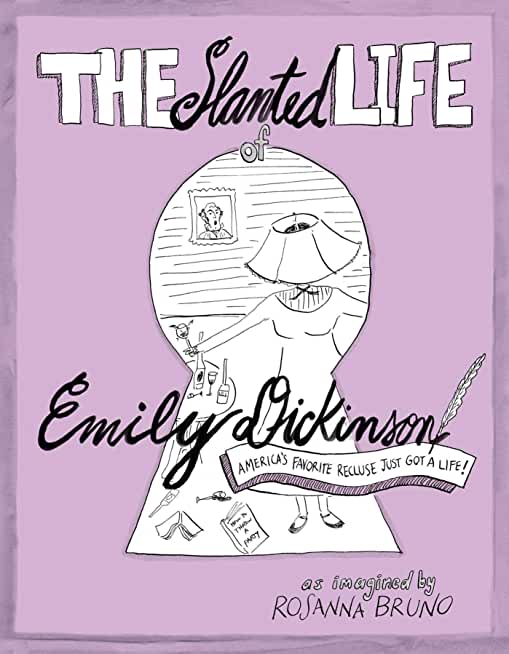 The Slanted Life of Emily Dickinson: America's Favorite Recluse Just Got a Life!