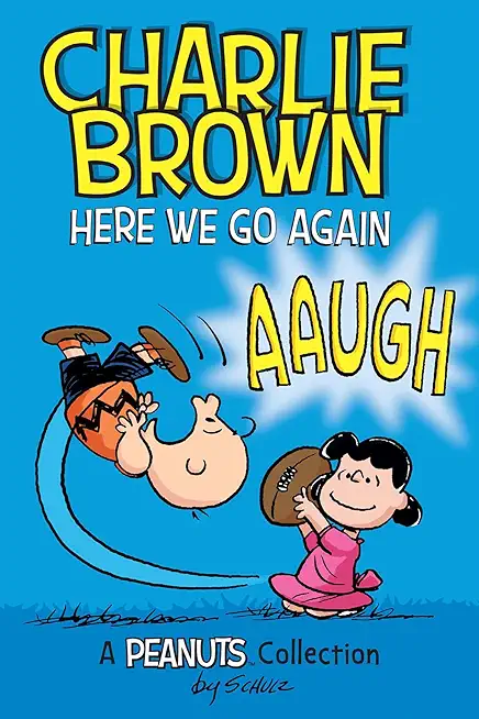 Charlie Brown: Here We Go Again: A PEANUTS Collection