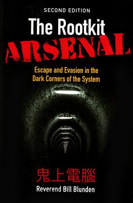 The Rootkit Arsenal: Escape and Evasion in the Dark Corners of the System: Escape and Evasion in the Dark Corners of the System