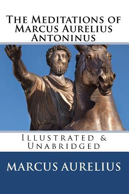 The Meditations of Marcus Aurelius Antoninus: Illustrated & Unabridged