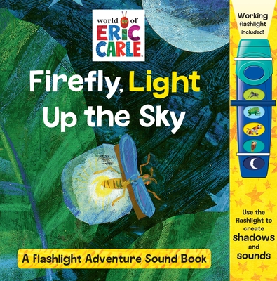 World of Eric Carle: Firefly, Light Up the Sky: A Flashlight Adventure Sound Book