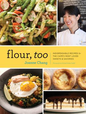Flour, Too: Indispensable Recipes for the Cafe's Most Loved Sweets & Savories (Baking Cookbook, Dessert Cookbook, Savory Recipe Bo