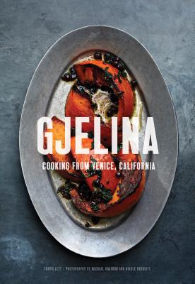 Gjelina: Cooking from Venice, California (California Cooking, Restaurant Cookbooks, Cal-Med Cookbook)