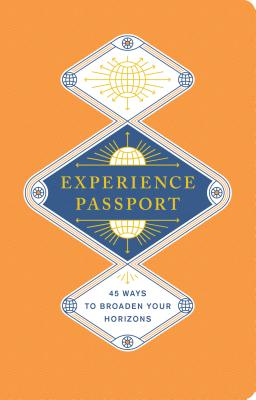 Experience Passport: 45 Ways to Broaden Your Horizons