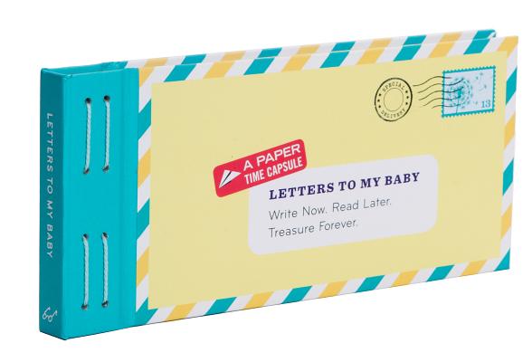 Letters to My Baby: Write Now. Read Later. Treasure Forever. [With Envelopes and Paper]