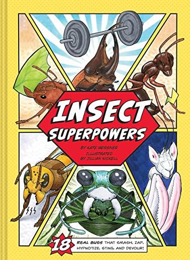 Insect Superpowers: 18 Real Bugs That Smash, Zap, Hypnotize, Sting, and Devour! (Insect Book for Kids, Book about Bugs for Kids)