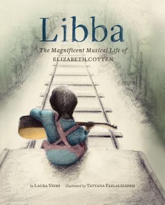 Libba: The Magnificent Musical Life of Elizabeth Cotten (Early Elementary Story Books, Children's Music Books, Biography Book