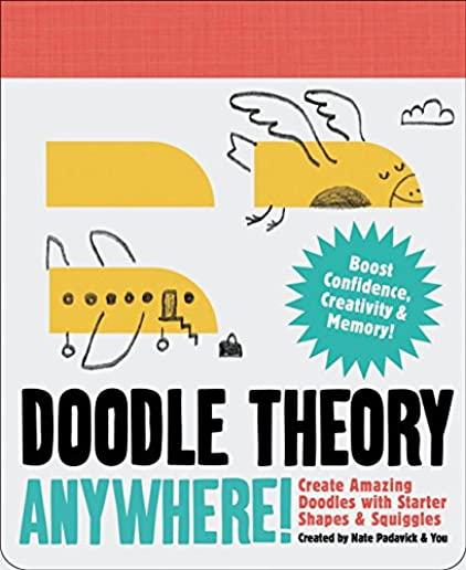 Doodle Theory Anywhere!: Create Amazing Doodles with Starter Shapes & Squiggles (Doodle Books for Adults, Coloing Book for Adults, Books for Bo