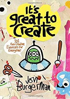 It's Great to Create: 101 Fun Creative Exercises for Everyone (Gifts for Creatives, Fun Exercises Book, Art Book)