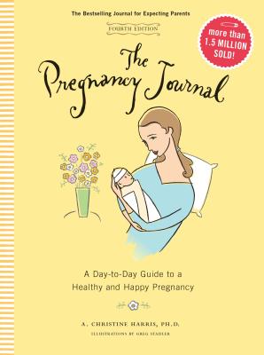 The Pregnancy Journal, 4th Edition: A Day-Today Guide to a Healthy and Happy Pregnancy (Pregnancy Books, Pregnancy Journal, Gifts for First Time Moms)