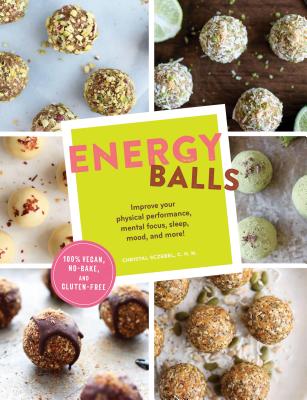 Energy Balls: Improve Your Physical Performance, Mental Focus, Sleep, Mood, and More! (Protein Bars, Easy Energy Bars, Bars for Vega