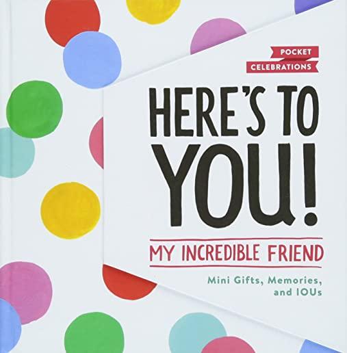 Here's to You! My Incredible Friend: Mini-Gifts, Memories, and Ious (Gifts for Friends, Friendship Book, Cute Pocket Journals)