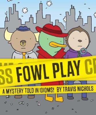 Fowl Play: A Mystery Told in Idioms! (Detective Books for Kids, Funny Children's Books)