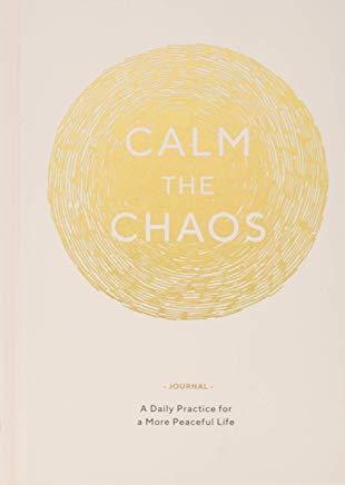 Calm the Chaos Journal: A Daily Practice for a More Peaceful Life (Daily Journal for Managing Stress, Diary for Daily Reflection, Self-Care fo
