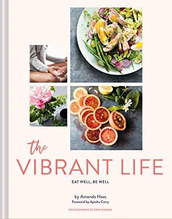 The Vibrant Life: Eat Well, Be Well (Holistic Beauty and Nutrition Cookbook, Recipes for Health and Wellness)