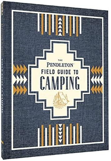 The Pendleton Field Guide to Camping: (outdoors Camping Book, Beginner Wilderness Guide)