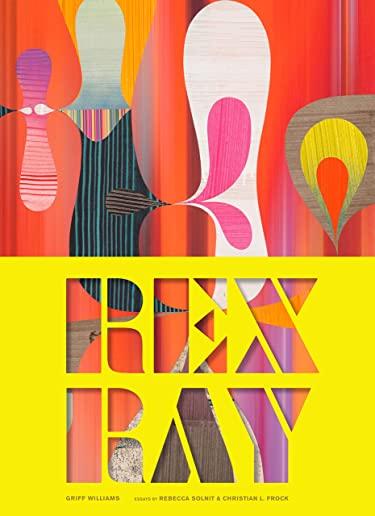 Rex Ray: (contemporary San Francisco Artist, Collage Art Book with Essay by Rebecca Solnit