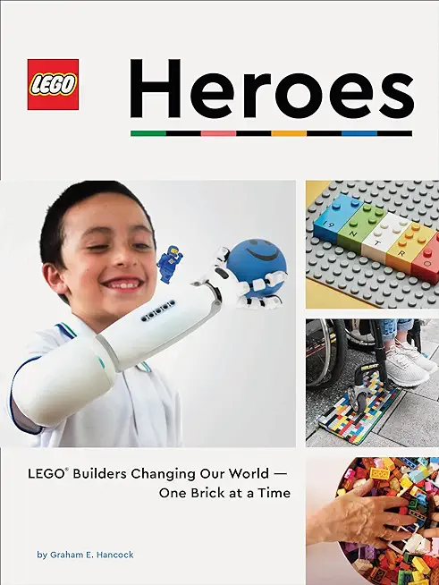 Lego Heroes: Lego Builders Changing Our World--One Brick at a Time