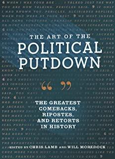 The Art of the Political Putdown: The Greatest Comebacks, Ripostes, and Retorts in History