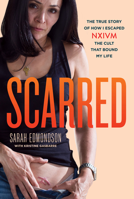 Scarred: The True Story of How I Escaped Nxivm, the Cult That Bound My Life (True Crime Memoir, Cult Books)