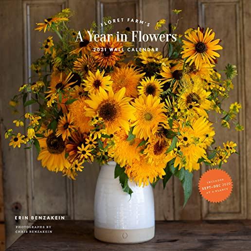Floret Farm's a Year in Flowers 2021 Wall Calendar: (gardening for Beginners Photographic Monthly Calendar, 12-Month Calendar of Floral Design and Flo