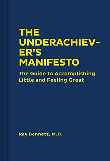 The Underachiever's Manifesto: The Guide to Accomplishing Little and Feeling Great (Funny Self-Help Book, Guide to Lowering Stress and Dealing with P