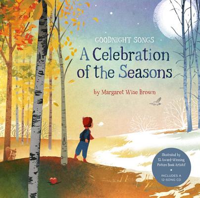 A Celebration of the Seasons: Goodnight Songs, Volume 2: Illustrated by Twelve Award-Winning Picture Book Artists [With Audio CD]