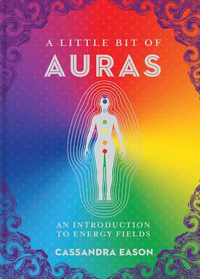 A Little Bit of Auras, Volume 9: An Introduction to Energy Fields