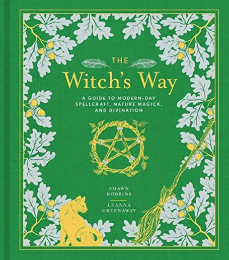 The Witch's Way, Volume 5: A Guide to Modern-Day Spellcraft, Nature Magick, and Divination