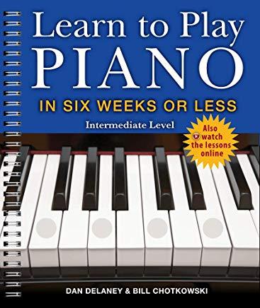 Learn to Play Piano in Six Weeks or Less: Intermediate Level, Volume 2
