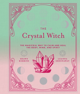 The Crystal Witch, Volume 6: The Magickal Way to Calm and Heal the Body, Mind, and Spirit