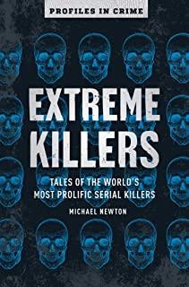 Extreme Killers, Volume 4: Tales of the World's Most Prolific Serial Killers