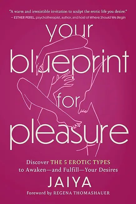 Your Blueprint for Pleasure: Discover the 5 Erotic Types to Awaken--And Fulfill--Your Desires
