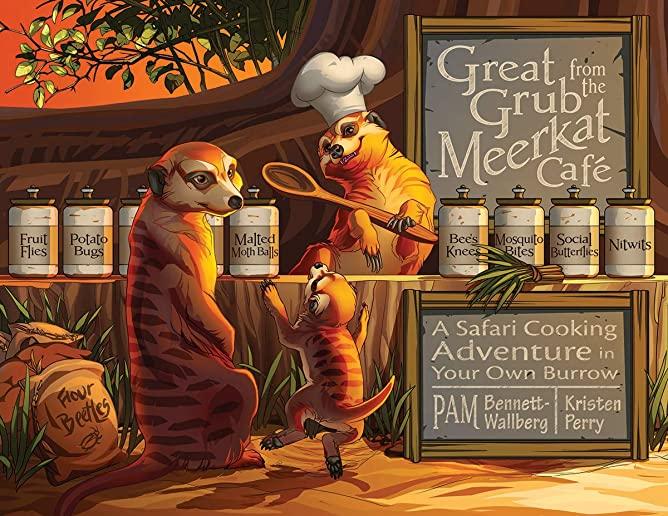 Great Grub from the Meerkat CafÃ©: A Safari Cooking Adventure in Your Own Burrow