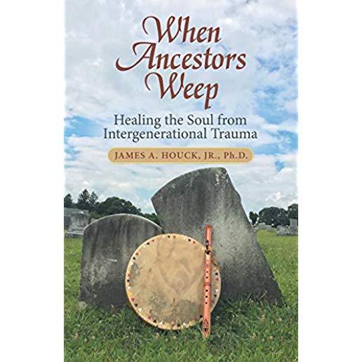 When Ancestors Weep: Healing the Soul from Intergenerational Trauma