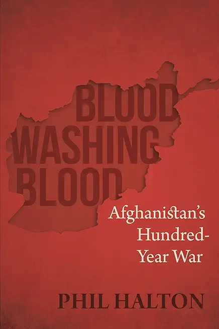 Blood Washing Blood: Afghanistan's Hundred-Year War