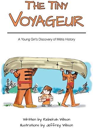 The Tiny Voyageur: A Young Girl's Discovery of MÃ©tis History