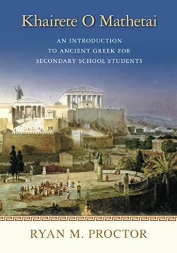 Khairete O Mathetai: An Introduction to Ancient Greek for Secondary School Students
