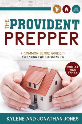 Provident Prepper: A Common-Sense Guide to Preparing for Emergencies