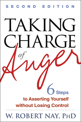 Taking Charge of Anger, Second Edition: Six Steps to Asserting Yourself Without Losing Control