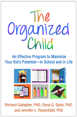 The Organized Child: An Effective Program to Maximize Your Kid's Potential--In School and in Life