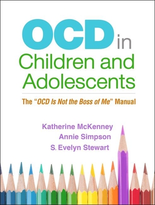 Ocd in Children and Adolescents: The Ocd Is Not the Boss of Me Manual