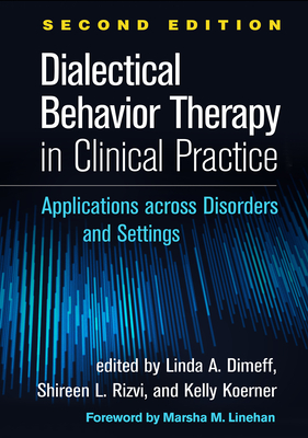Dialectical Behavior Therapy in Clinical Practice, Second Edition: Applications Across Disorders and Settings