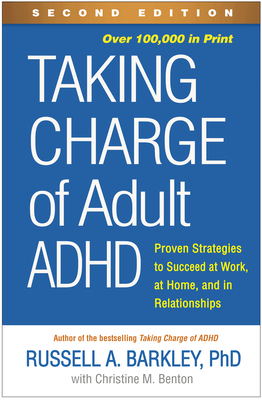 Taking Charge of Adult Adhd, Second Edition: Proven Strategies to Succeed at Work, at Home, and in Relationships